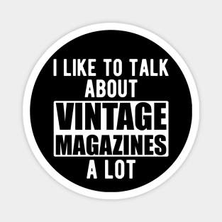 I like to talk about vintage magazines a lot w Magnet